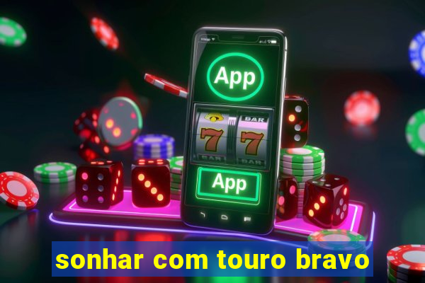 sonhar com touro bravo